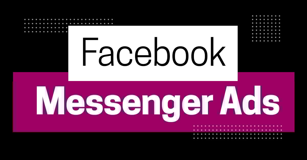 Facebook Messenger Ads – How to Improve Engagement