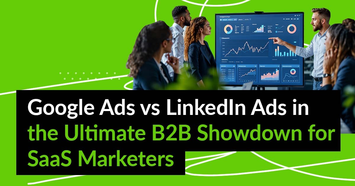 Google Ads vs LinkedIn Ads for SaaS: Which Platform Wins for B2B Marketing?