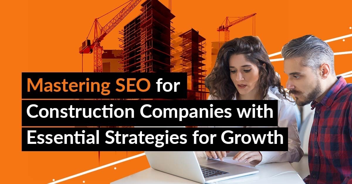 SEO for Construction Companies: The Ultimate Guide to Ranking, Leads, and Growth