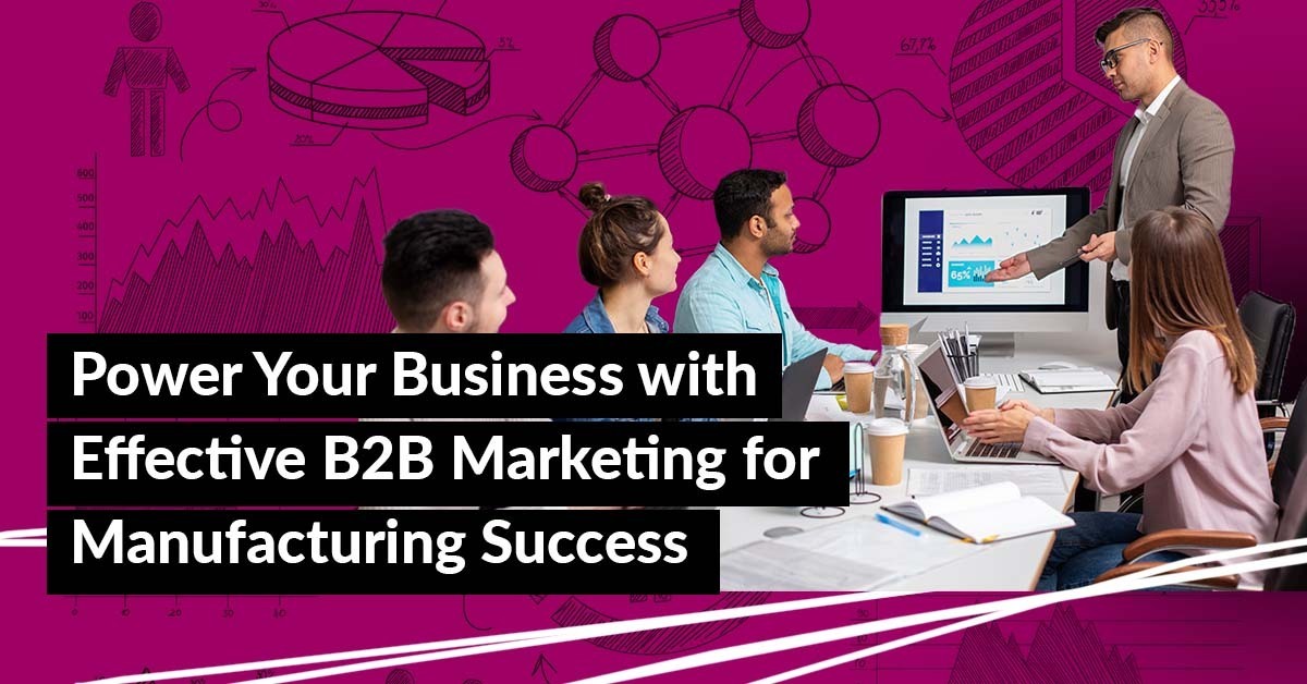 Top B2B Approaches for a Successful Manufacturing Marketing Strategy