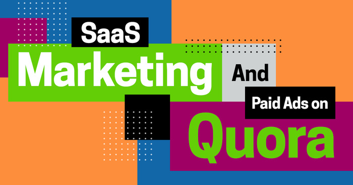 Why Your SaaS Marketing Needs to Include Paid Ads on Quora