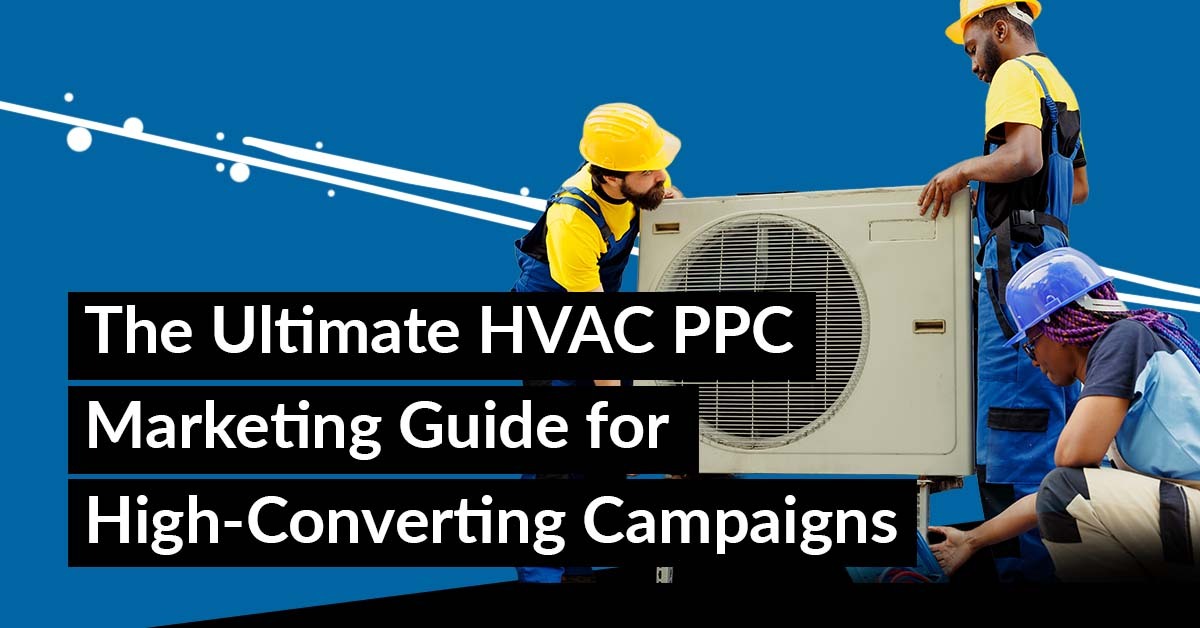 The Ultimate HVAC PPC Marketing Guide for High-Converting Campaigns