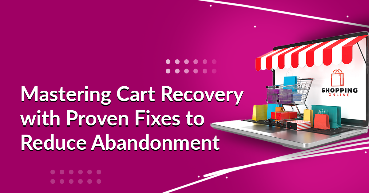 How to Recover Abandoned Shopping Carts: Fix These Shopping Cart Mistakes